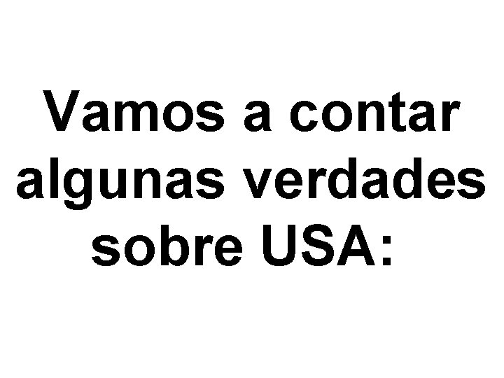 Vamos a contar algunas verdades sobre USA: 