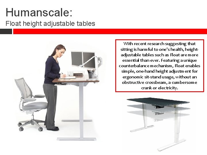 Humanscale: Float height adjustables With recent research suggesting that sitting is harmful to one’s