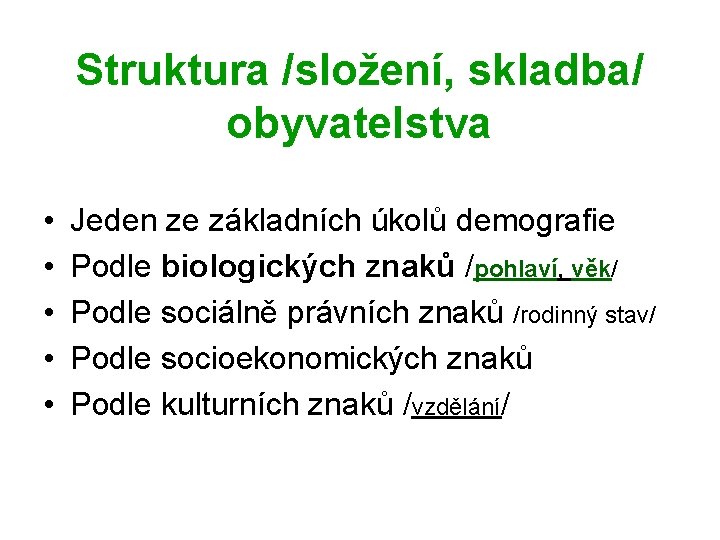 Struktura /složení, skladba/ obyvatelstva • • • Jeden ze základních úkolů demografie Podle biologických