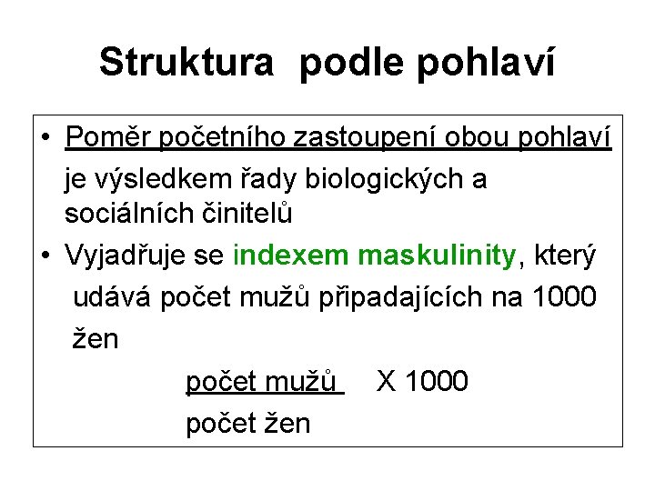 Struktura podle pohlaví • Poměr početního zastoupení obou pohlaví je výsledkem řady biologických a