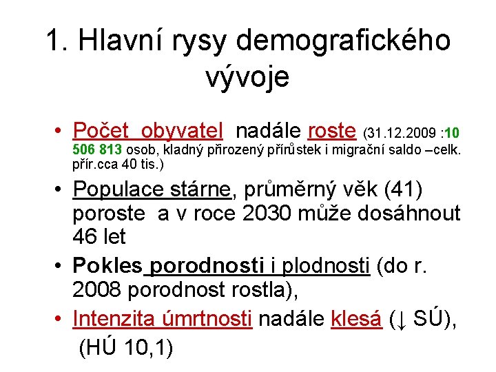 1. Hlavní rysy demografického vývoje • Počet obyvatel nadále roste (31. 12. 2009 : 1. Hlavní rysy demografického vývoje • Počet obyvatel nadále roste (31. 12. 2009 :