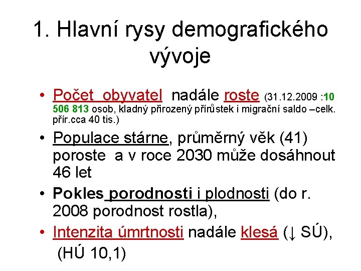 1. Hlavní rysy demografického vývoje • Počet obyvatel nadále roste (31. 12. 2009 :