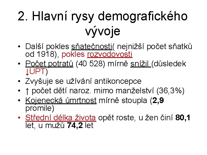 2. Hlavní rysy demografického vývoje • Další pokles sňatečnosti( nejnižší počet sňatků od 1918),