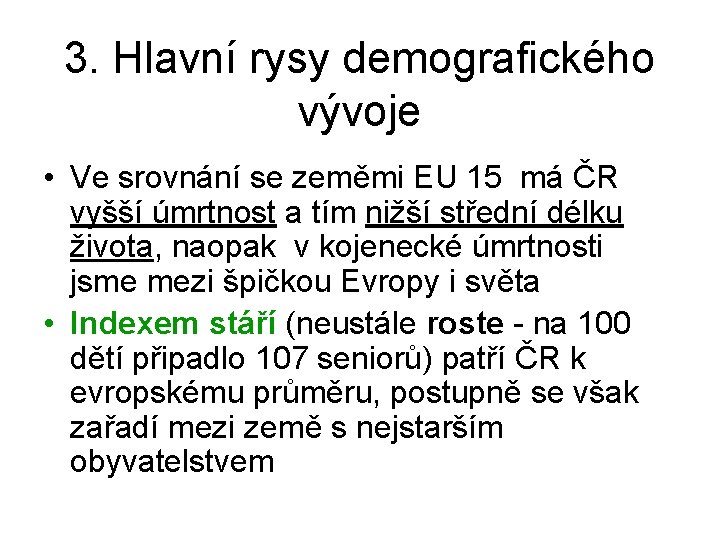 3. Hlavní rysy demografického vývoje • Ve srovnání se zeměmi EU 15 má ČR