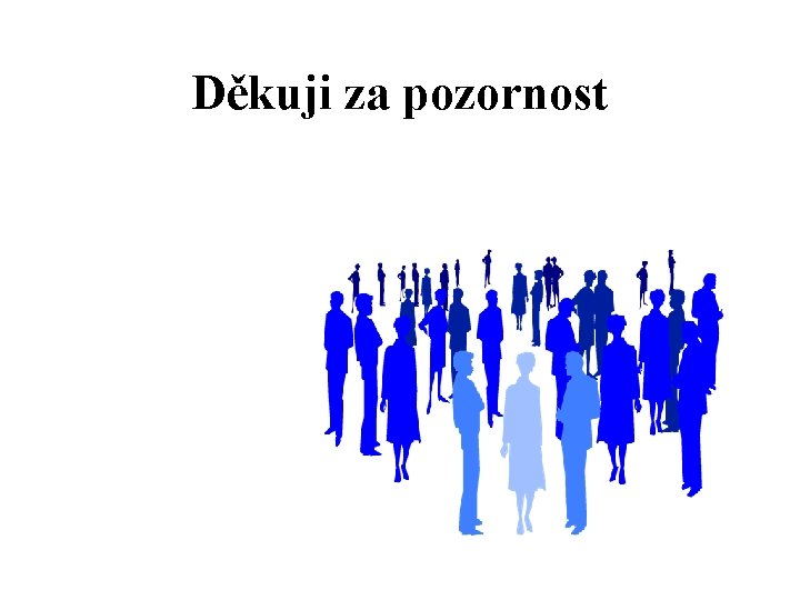 Děkuji za pozornost Děkuji za pozornost