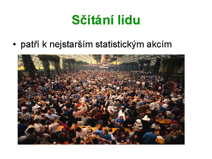 Sčítání lidu • patří k nejstarším statistickým akcím Sčítání lidu • patří k nejstarším statistickým akcím