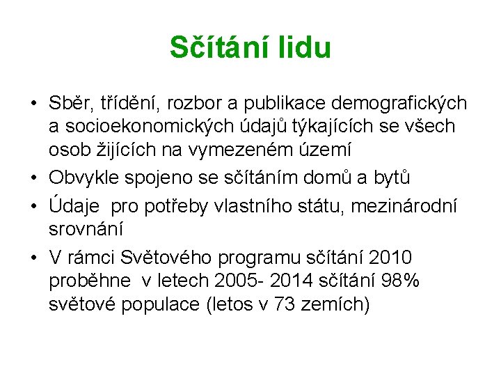 Sčítání lidu • Sběr, třídění, rozbor a publikace demografických a socioekonomických údajů týkajících se Sčítání lidu • Sběr, třídění, rozbor a publikace demografických a socioekonomických údajů týkajících se