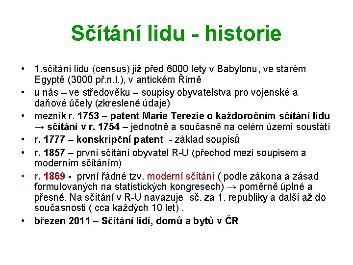 Sčítání lidu - historie • 1. sčítání lidu (census) již před 6000 lety v