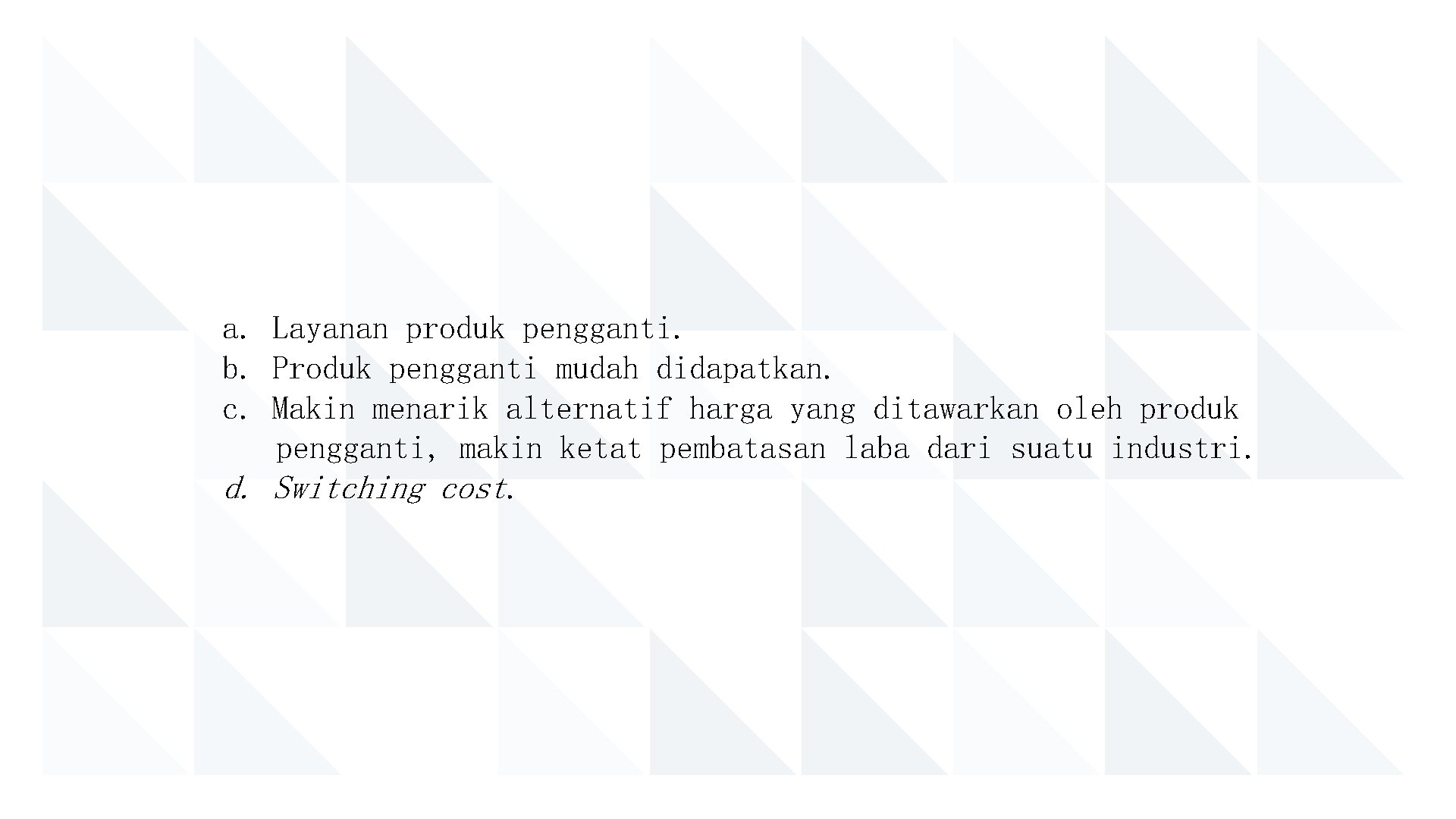 a. Layanan produk pengganti. b. Produk pengganti mudah didapatkan. c. Makin menarik alternatif harga