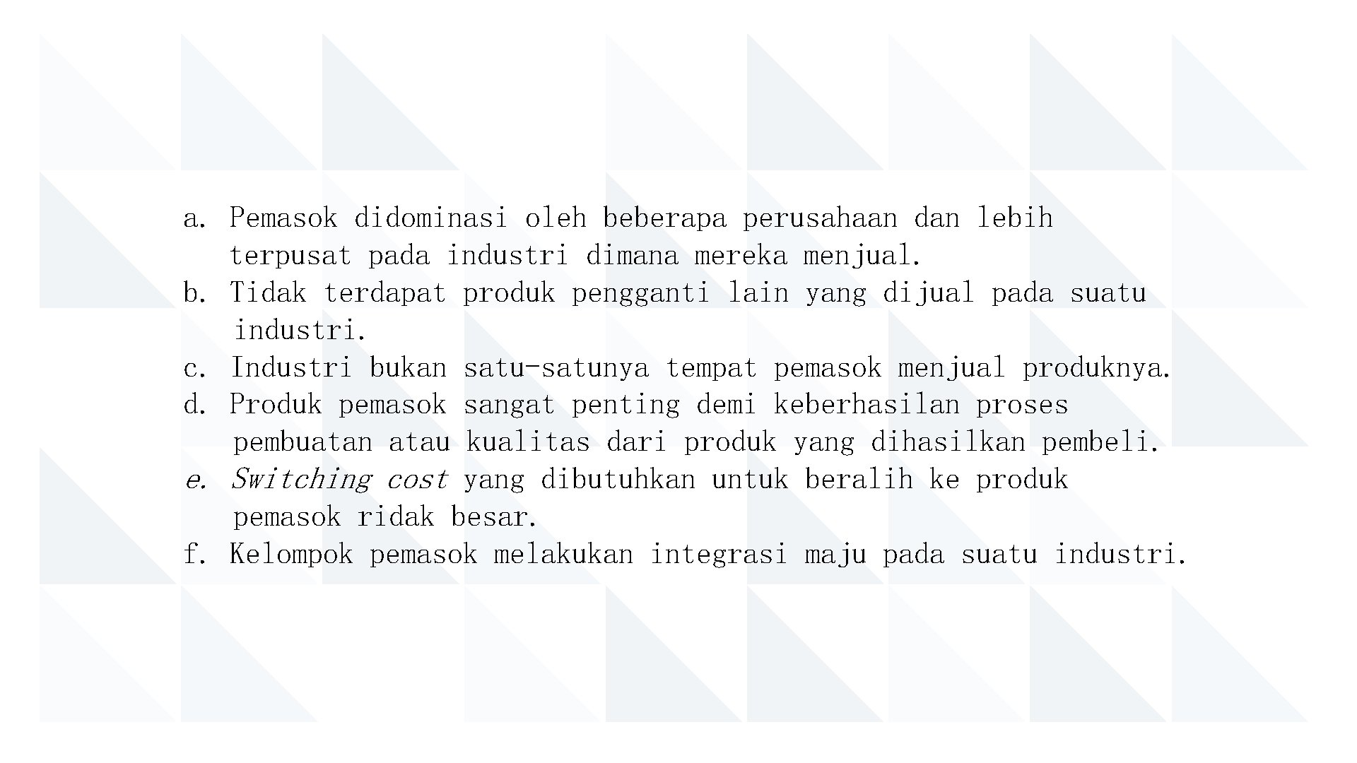 a. Pemasok didominasi oleh beberapa perusahaan dan lebih terpusat pada industri dimana mereka menjual.