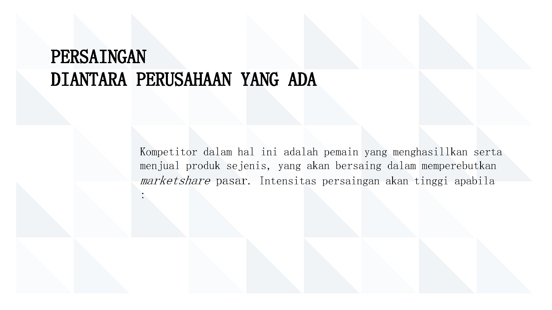 PERSAINGAN DIANTARA PERUSAHAAN YANG ADA Kompetitor dalam hal ini adalah pemain yang menghasillkan serta