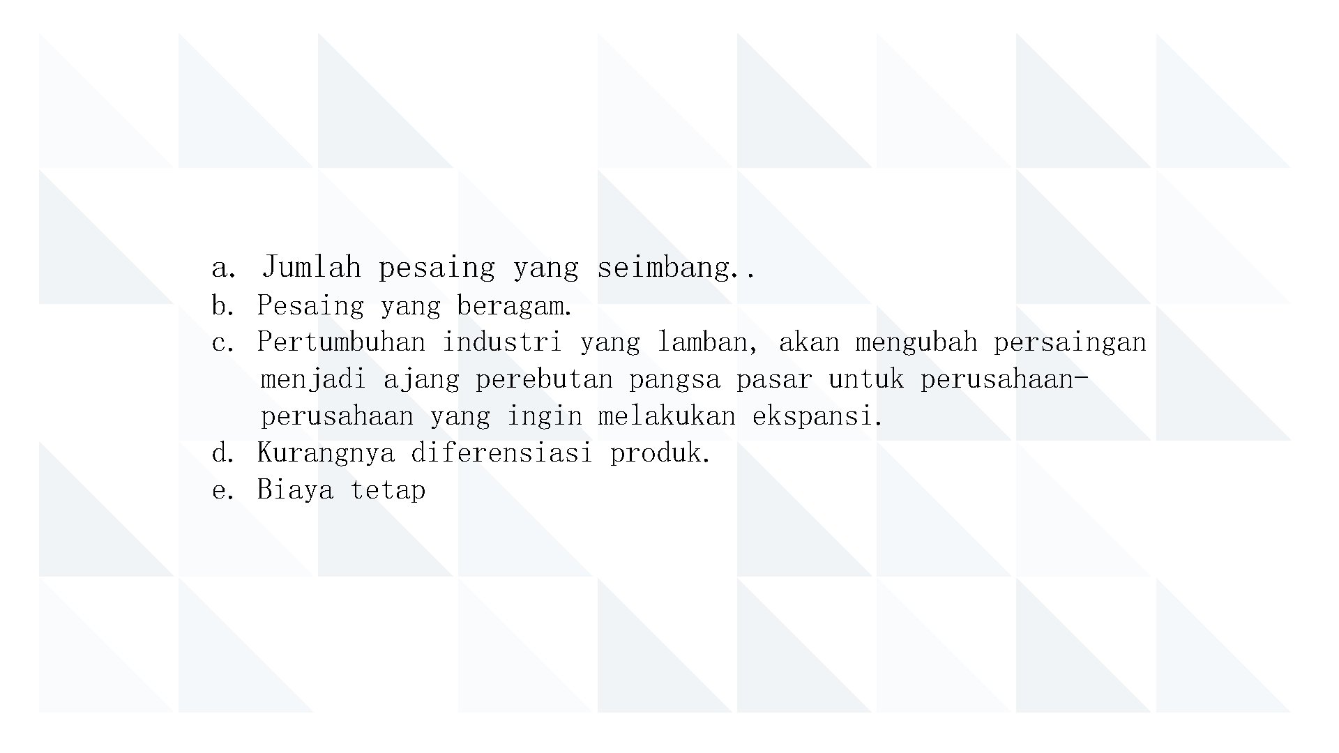 a. Jumlah pesaing yang seimbang. . b. Pesaing yang beragam. c. Pertumbuhan industri yang