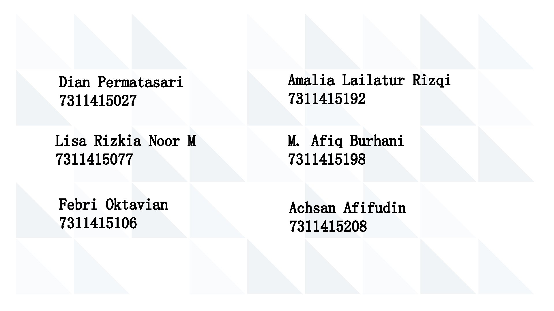 Dian Permatasari 7311415027 Amalia Lailatur Rizqi 7311415192 Lisa Rizkia Noor M 7311415077 M. Afiq