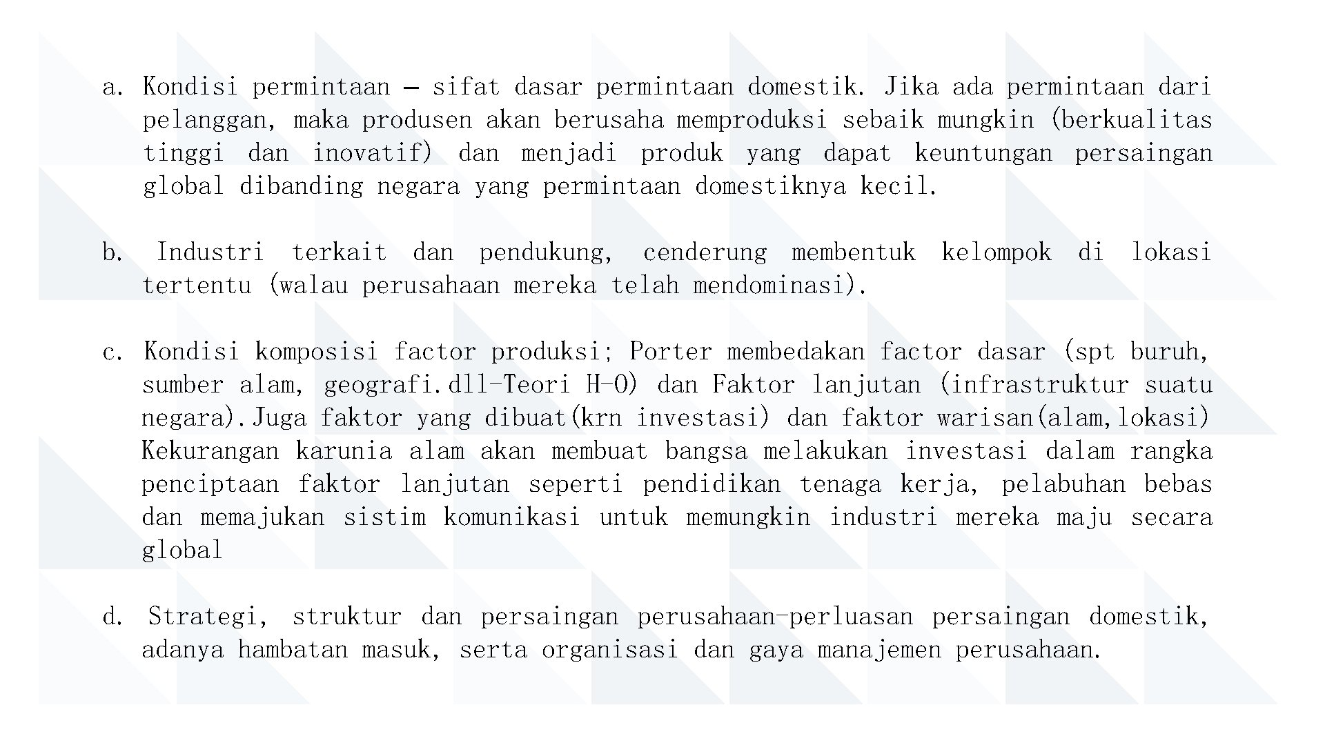 a. Kondisi permintaan – sifat dasar permintaan domestik. Jika ada permintaan dari pelanggan, maka
