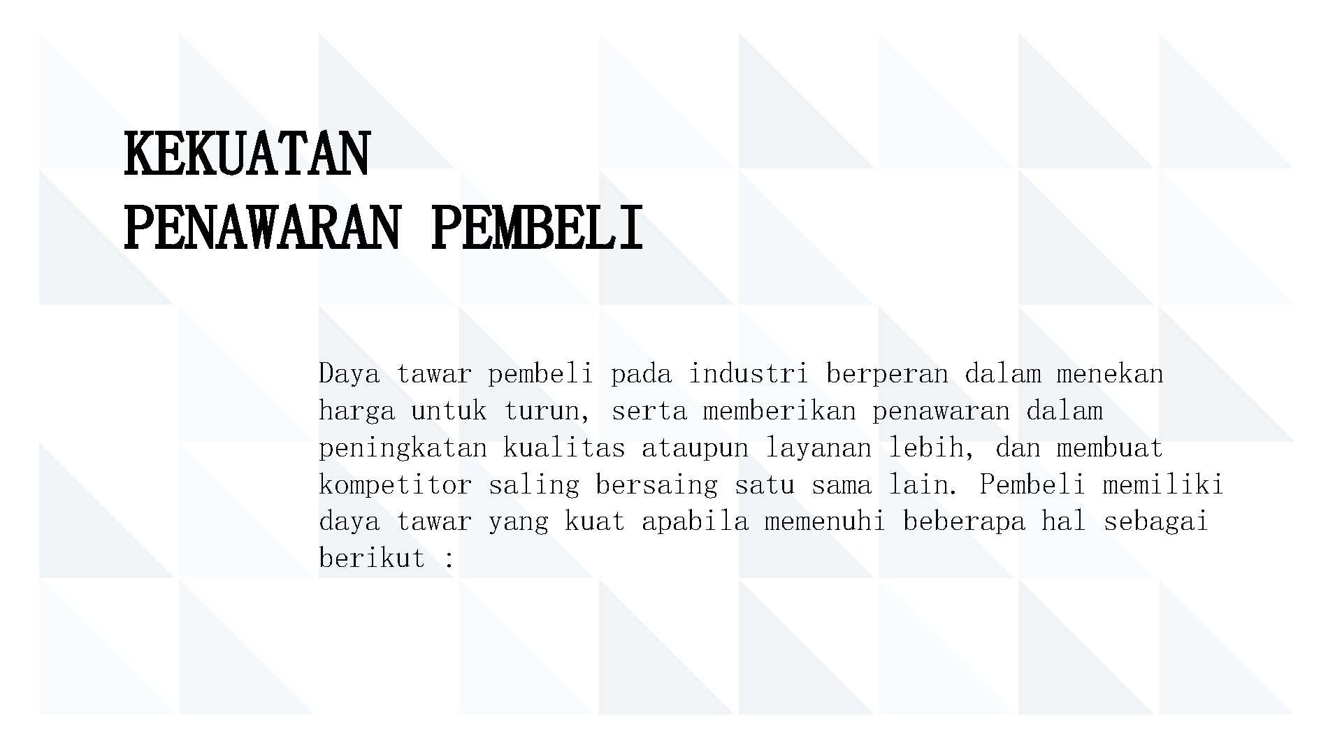 KEKUATAN PENAWARAN PEMBELI Daya tawar pembeli pada industri berperan dalam menekan harga untuk turun,