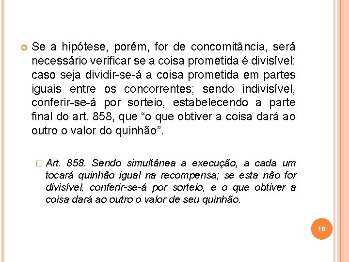  Se a hipótese, porém, for de concomitância, será necessário verificar se a coisa