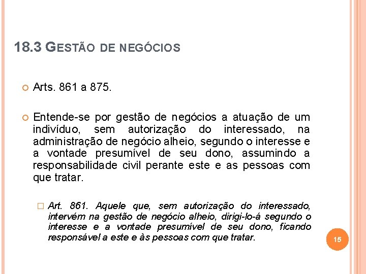 18. 3 GESTÃO DE NEGÓCIOS Arts. 861 a 875. Entende-se por gestão de negócios