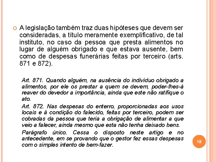  A legislação também traz duas hipóteses que devem ser consideradas, a título meramente