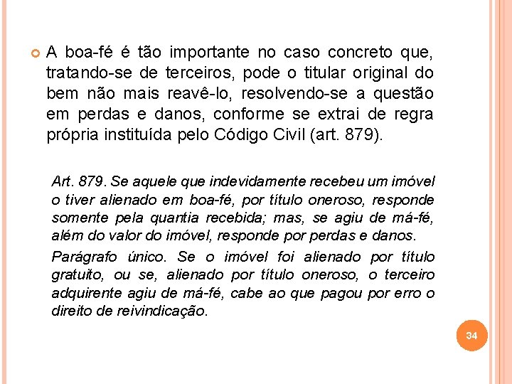  A boa-fé é tão importante no caso concreto que, tratando-se de terceiros, pode