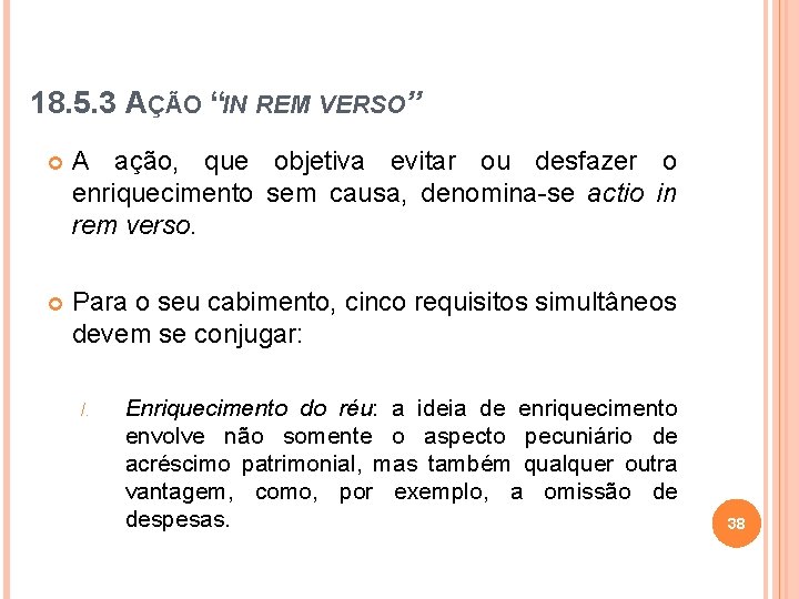 18. 5. 3 AÇÃO “IN REM VERSO” A ação, que objetiva evitar ou desfazer