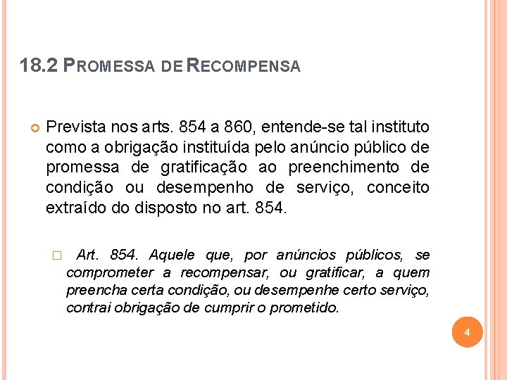 18. 2 PROMESSA DE RECOMPENSA Prevista nos arts. 854 a 860, entende-se tal instituto