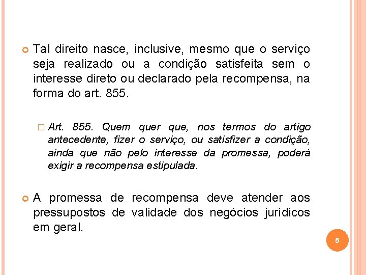  Tal direito nasce, inclusive, mesmo que o serviço seja realizado ou a condição