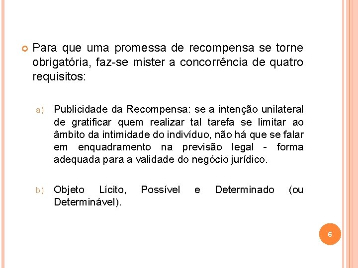  Para que uma promessa de recompensa se torne obrigatória, faz-se mister a concorrência