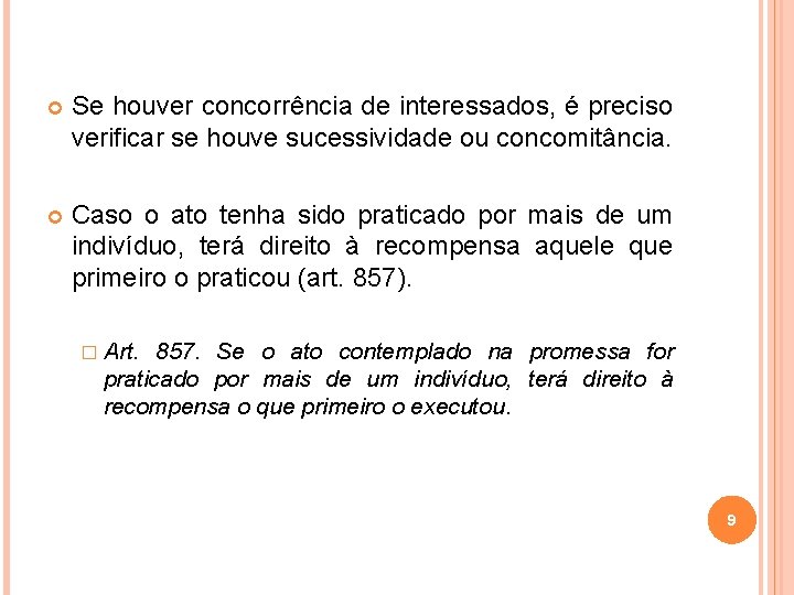  Se houver concorrência de interessados, é preciso verificar se houve sucessividade ou concomitância.