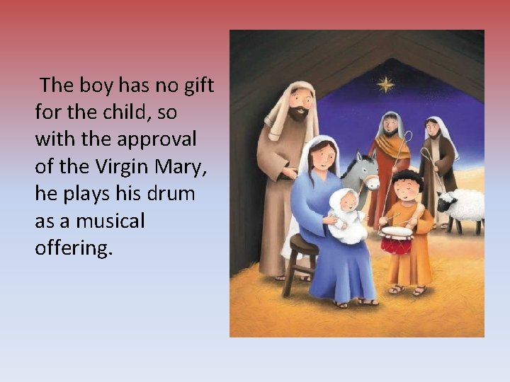  The boy has no gift for the child, so with the approval of
