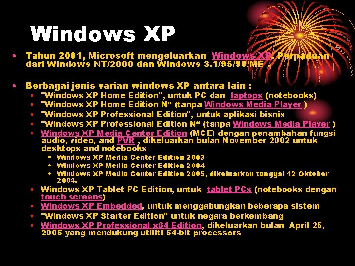 Windows XP • Tahun 2001, Microsoft mengeluarkan Windows XP. Perpaduan dari Windows NT/2000 dan