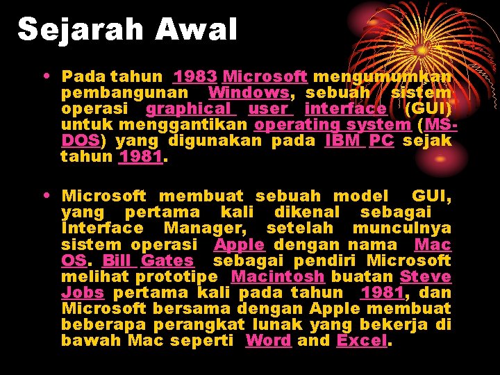 Sejarah Awal • Pada tahun 1983 Microsoft mengumumkan pembangunan Windows, sebuah sistem operasi graphical