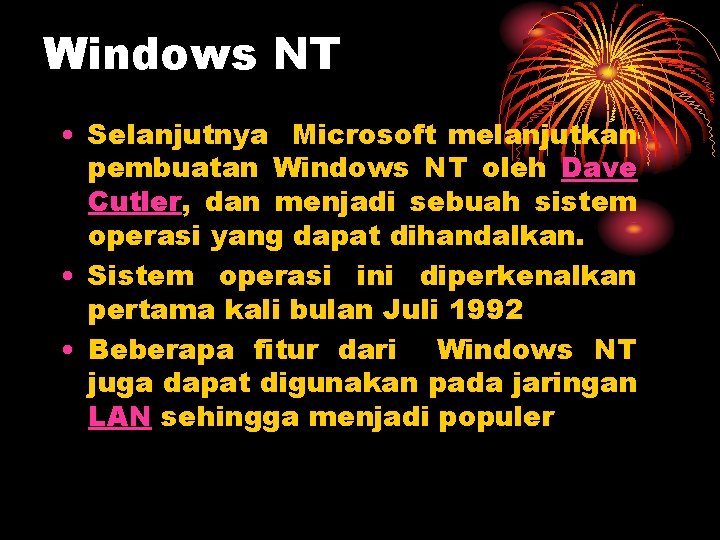 Windows NT • Selanjutnya Microsoft melanjutkan pembuatan Windows NT oleh Dave Cutler, dan menjadi