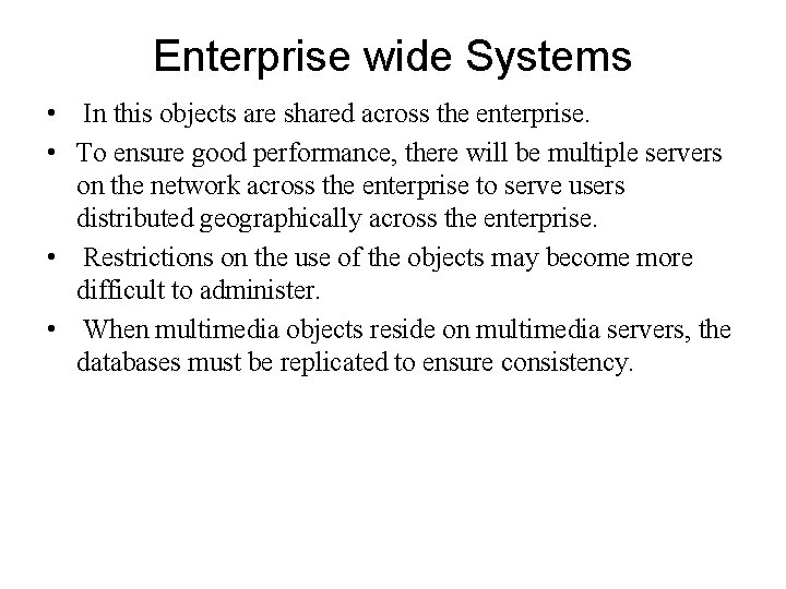 Enterprise wide Systems • In this objects are shared across the enterprise. • To