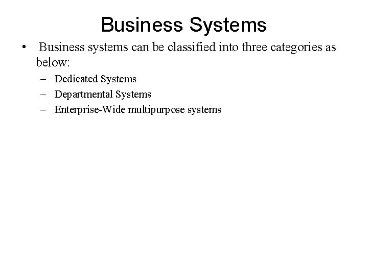 Business Systems • Business systems can be classified into three categories as below: –