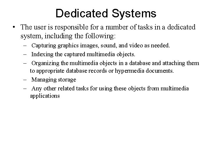 Dedicated Systems • The user is responsible for a number of tasks in a