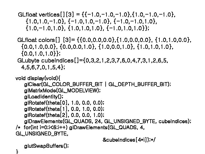 GLfloat vertices[][3] = {{-1. 0, -1. 0}, {1. 0, -1. 0}, {-1. 0, 1.