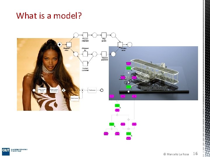What is a model? © Marcello La Rosa 16 