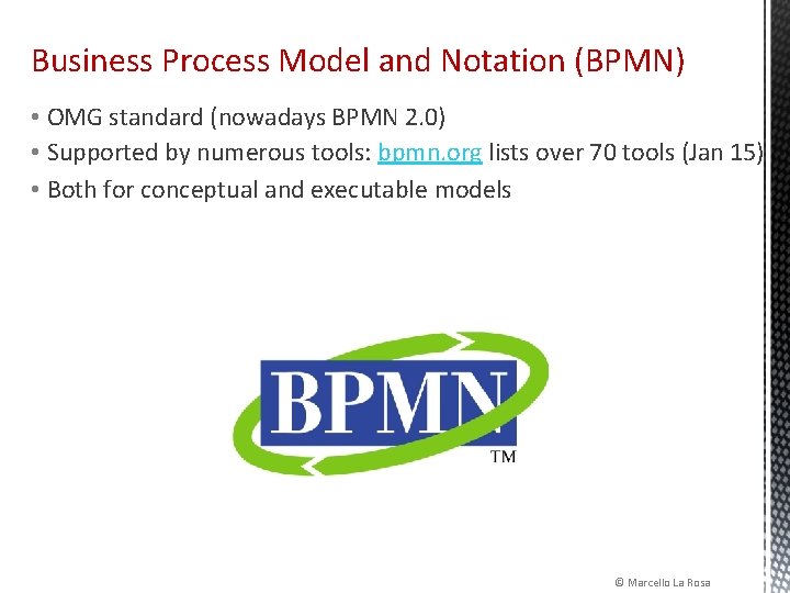 Business Process Model and Notation (BPMN) • OMG standard (nowadays BPMN 2. 0) •