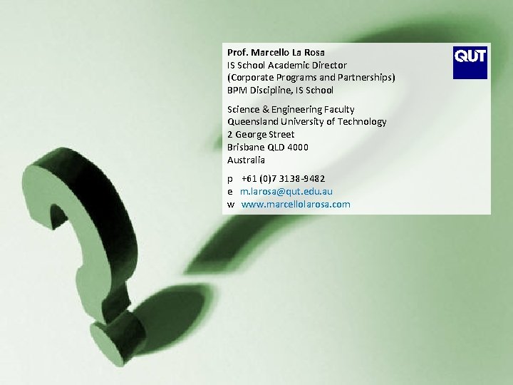 Prof. Marcello La Rosa IS School Academic Director (Corporate Programs and Partnerships) BPM Discipline,