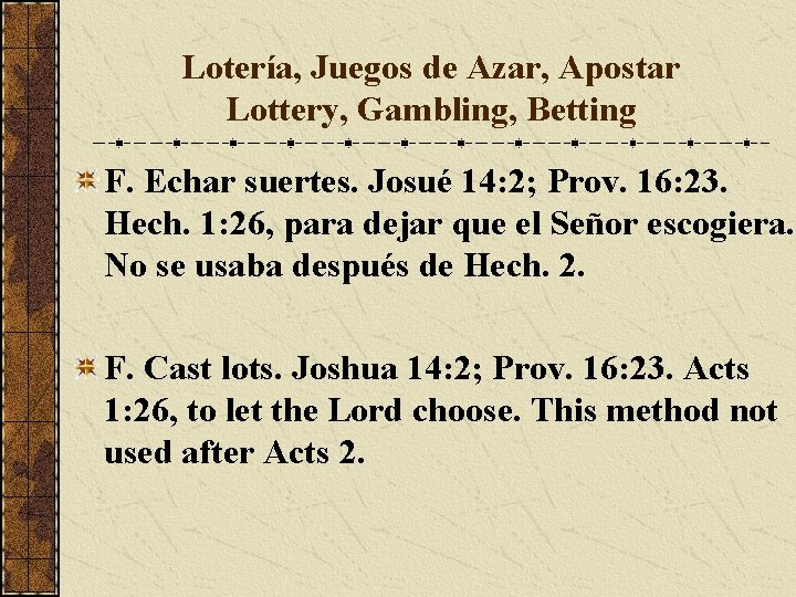 Lotería, Juegos de Azar, Apostar Lottery, Gambling, Betting F. Echar suertes. Josué 14: 2;