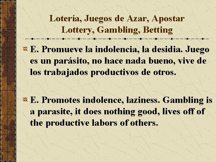 Lotería, Juegos de Azar, Apostar Lottery, Gambling, Betting E. Promueve la indolencia, la desidia.