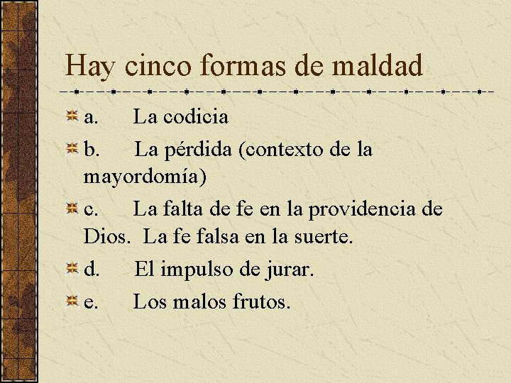 Hay cinco formas de maldad a. La codicia b. La pérdida (contexto de la