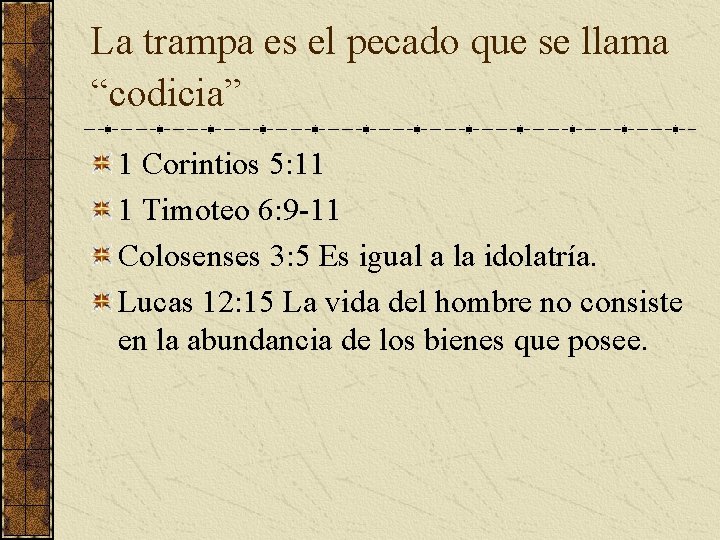 La trampa es el pecado que se llama “codicia” 1 Corintios 5: 11 1