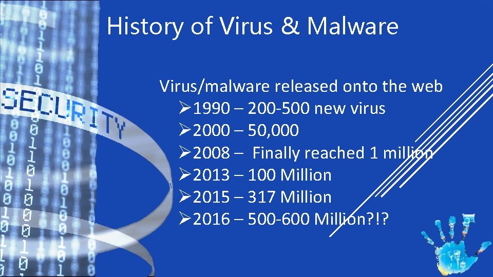 History of Virus & Malware Virus/malware released onto the web Ø 1990 – 200