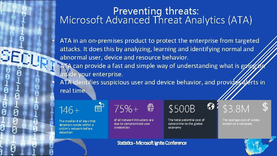 Preventing threats: Microsoft Advanced Threat Analytics (ATA) • ATA in an on-premises product to