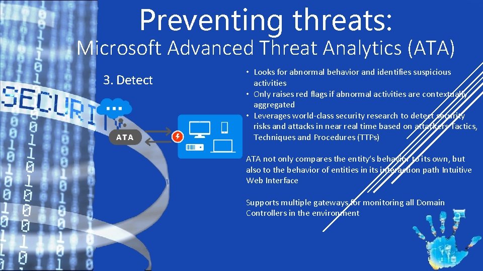 Preventing threats: Microsoft Advanced Threat Analytics (ATA) 3. Detect • Looks for abnormal behavior