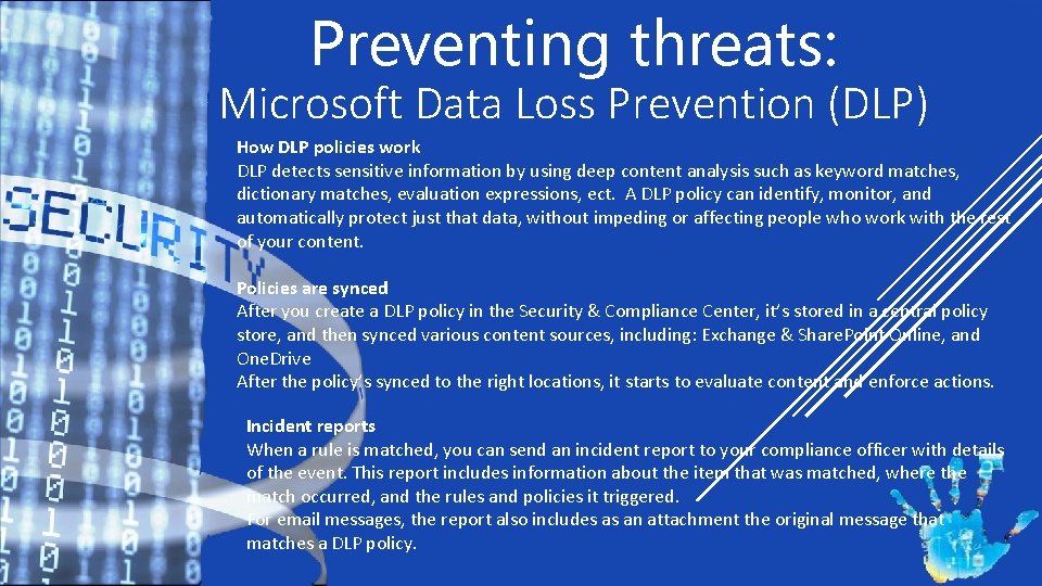 Preventing threats: Microsoft Data Loss Prevention (DLP) How DLP policies work DLP detects sensitive