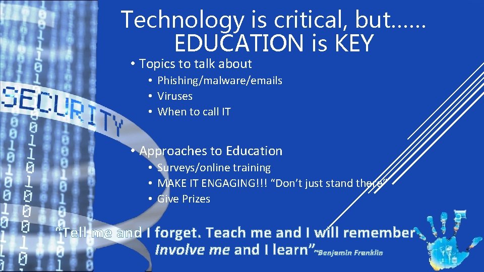 Technology is critical, but…… EDUCATION is KEY • Topics to talk about • Phishing/malware/emails