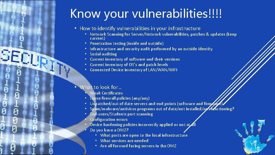 Know your vulnerabilities!!!! • How to identify vulnerabilities in your infrastructure • Network Scanning