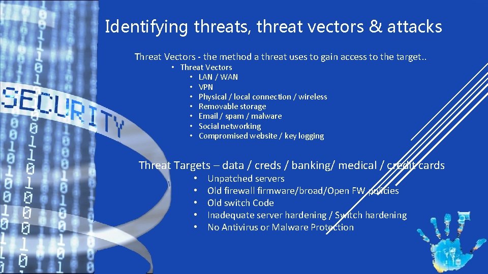 Identifying threats, threat vectors & attacks Threat Vectors - the method a threat uses